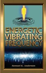 Energetic Vibrating Frequency