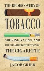 The Rediscovery of Tobacco: Smoking, Vaping, and the Creative Destruction of the Cigarette