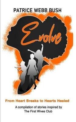 Evolve: From Heart Breaks to Hearts Healed - Patrice Webb Bush - cover