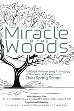 The Miracle in the Woods: A Fiftieth Anniversary Anthology of Stories and Essays from Clear Spring School