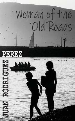 Woman of the Old Roads - Juan Rodriguez Perez - cover
