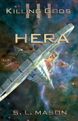 Hera: An Alternate History Space Opera of Greek Mythology. I don't want to start an interstellar war over a few demigods and a trip to a library, but I will. - S L Mason - cover
