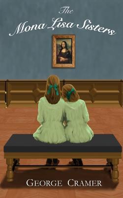 The Mona Lisa Sisters: A Historical Literary Fiction Novel - George Cramer - cover