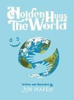 Libro in inglese Holden Hugs The World  - Jon Marro
