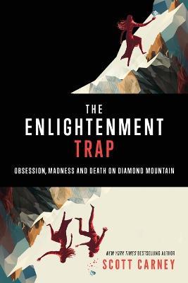The Enlightenment Trap: Obsession, Madness and Death on Diamond Mountain - Carney - cover