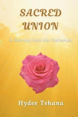 Sacred Union: A Journey Into the Unknown - Hydee Tehana - cover