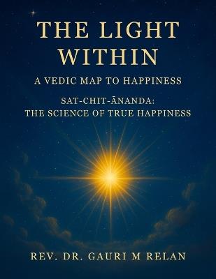 The Light Within: A Vedic Map to Happiness - Gauri M Relan - cover
