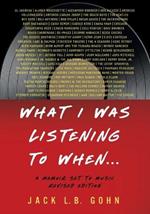 What I Was Listening To When...: A Memoir Set To Music (Revised Edition)