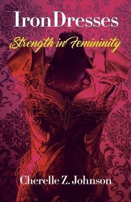 IronDresses: Strength for Femininity - Cherelle Z Johnson - cover