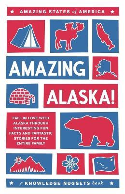 Amazing Alaska!: Fall in Love with Alaska through Interesting Fun Facts and Fantastic Stories for the Entire Family - Marianne Jennings - cover