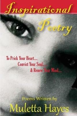 Inspirational Poetry: To Prick Your Heart, Convict Your Soul, & Renew Your Mind - Muletta Hayes - cover
