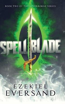 Spellblade (Enhanced Edition): Book Two of the Neverborne Series - Ezekiel Eversand - cover