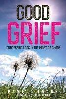 Libro in inglese Good Grief: Processing Loss in the Midst of Chaos  - Pamela Evans