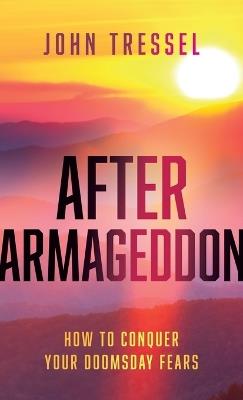 After Armageddon: How to Conquer Your Doomsday Fears - John Tressel - cover