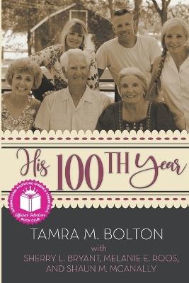 His 100th Year - Tamra Bolton,Sherry L Bryant,Melanie E Roos - cover
