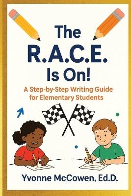 The R.A.C.E Is On! A Step-by-Step Writing Guide for Elementary Students - Yvonne McCowen - cover