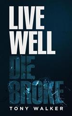 Live Well, Die Broke
