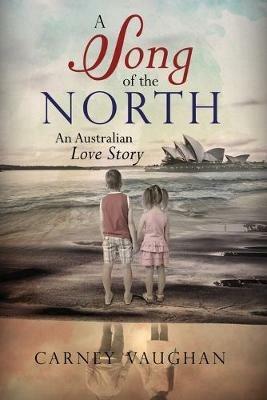A Song of the North: An Australian Love Story - Carney Vaughan - cover