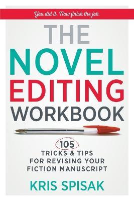 The Novel Editing Workbook: 105 Tricks & Tips for Revising Your Fiction Manuscript - Kris Spisak - cover