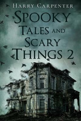 Spooky Tales and Scary Things 2 - Harry Carpenter - cover