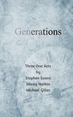 Generations: Three One Acts - Stephen Evans,Morey Norkin,Michael Gilles - cover