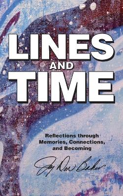 Lines and Time: Reflections Through Memories, Connections, and Becoming - Joy Don Baker - cover