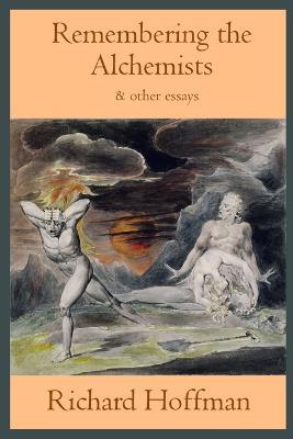 Remembering the Alchemists & other essays - Richard Hoffman - cover