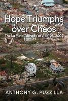 Hope Triumphs Over Chaos: The La Plata Tornado of April 28, 2002 - Anthony G Puzzilla - cover