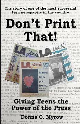 Don't Print That! Giving Teens the Power of the Press - Donna C Myrow - cover
