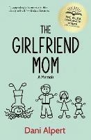 The Girlfriend Mom: A Memoir