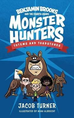 Benjamin Brooks and the Fourth-Grade Monster Hunters: Issue #1 - Totems & Toadstones - Jacob Turner - cover