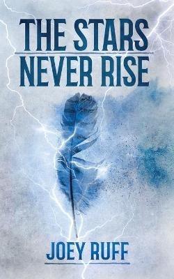 The Stars Never Rise - Joey Ruff - cover