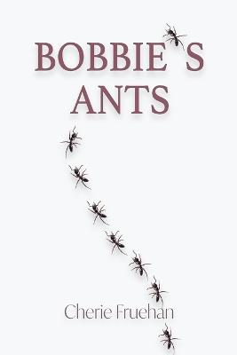 Bobbie's Ants - Cherie Fruehan - cover