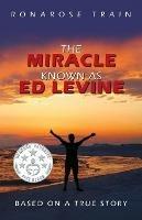 The Miracle Known As Ed Levine: Based On A True Story - Ronarose Train - cover