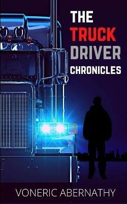 The Truck Driver Chronicles - Voneric Abernathy - cover