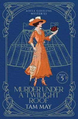 Murder Under a Twilight Roof (Adele Gossling Mysteries: A Small-Town Historical Mystery - May - cover