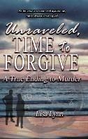 Unraveled, Time to Forgive, A True Ending to Murder