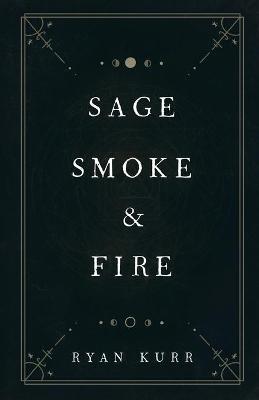Sage, Smoke & Fire - Ryan Kurr - cover