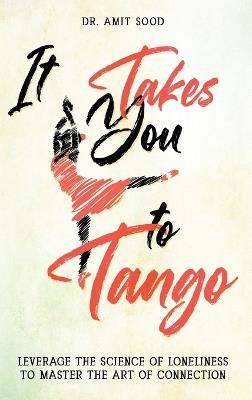 It Takes You to Tango: Leverage the science of loneliness to master the art of connection - Amit Sood - cover