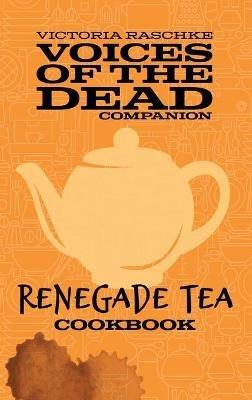 The Renegade Tea Cookbook - Victoria Raschke - cover