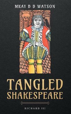 Tangled Shakespeare: Richard III - Mkay Bb Watson - cover