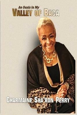 An Oasis in My Valley of Baca - Charmaine Sha'ron Perry - cover