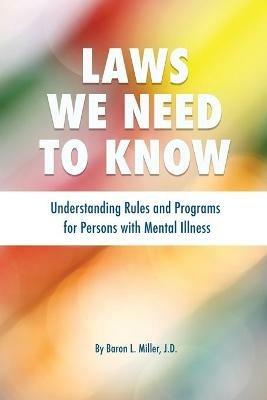 Laws We Need To Know: Understanding Rules and Programs for Persons with Mental Illness - Baron L Miller - cover
