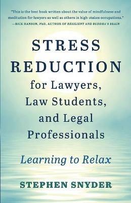 Stress Reduction for Lawyers, Law Students, and Legal Professionals: Learning to Relax - Stephen Snyder - cover
