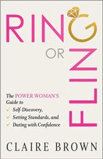 Ring or Fling: The Power Woman’s Guide to Self-Discovery, Setting Standards, and Dating with Confidence