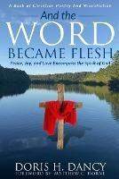 Libro in inglese And The Word Became Flesh  - Doris Dancy