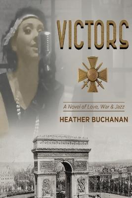 Victors: A Novel of Love, War and Jazz - Heather Buchanan - cover