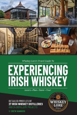 Whiskey Lore's Travel Guide to Experiencing Irish Whiskey: Learn, Plan, Taste, Tour - Drew Hannush - cover