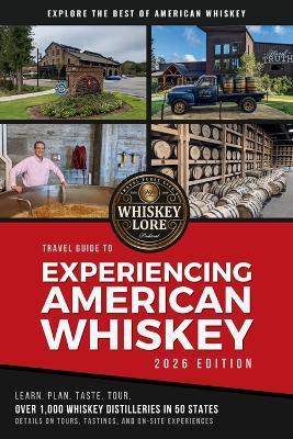 Whiskey Lore's Travel Guide to Experiencing American Whiskey: 2026 Edition - Drew Hannush - cover