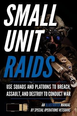 Small Unit Raids: An Illustrated Manual - Matthew Luke - cover
